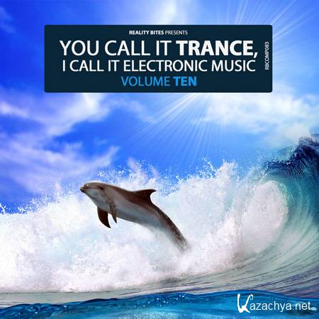 VA - You Call It Trance I Call It Electronic Music Vol. 10 (2012) 