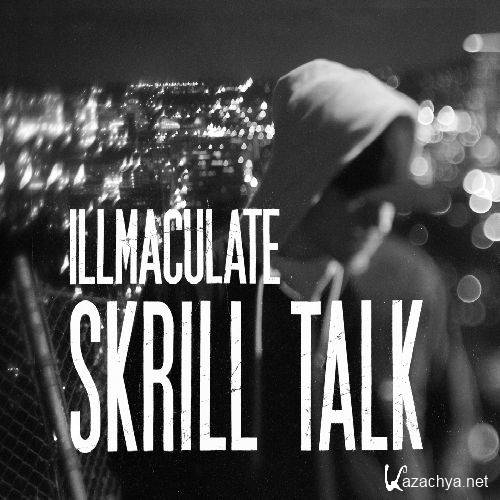Illmaculate  Skrill Talk (2012)