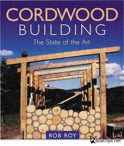Cordwood Building: The State of the Art (PDF)
