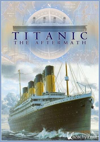 :   / Titanic: The Aftermath (2012) TVRip