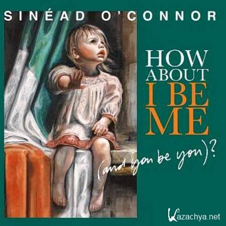 Sinead O'Connor - How About I Be Me (2012)
