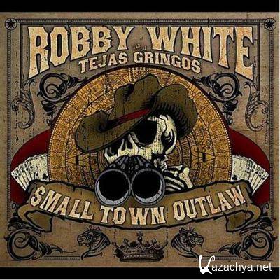 Robby White - Small Town Outlaw (2012)