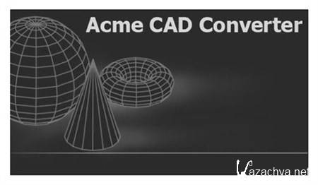 Acme CAD Converter 2012 v8.2.7