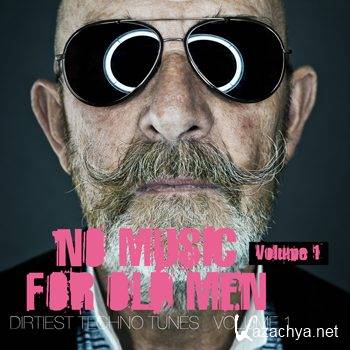 No Music For Old Men Vol 1 - Dirtiest Techno Tunes (2012)