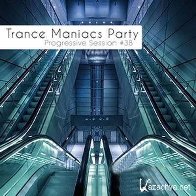 Trance Maniacs Party: Progressive Session #38 (2012)