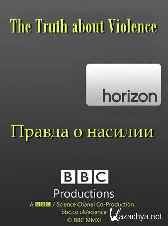 :    / : Horizon. The Truth About Violence (2009) SATRip 