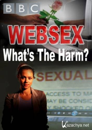 BBC.   . ? / BBC. Websex: What's the Harm? (2012/SATRip)