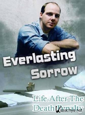  :     / Everlasting Sorrow: Life After the Death Penalty (2011) SATRip 