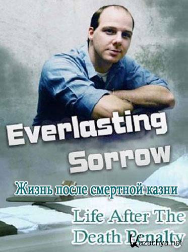  .     / Everlasting Sorrow. Life After the Death Penalty (2011) 