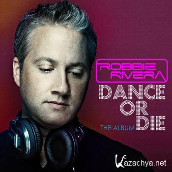 Robbie Rivera - Dance Or Die: The Album (2012)