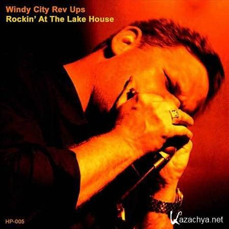Windy City Rev Ups - Rockin' At The Lake House (2012)