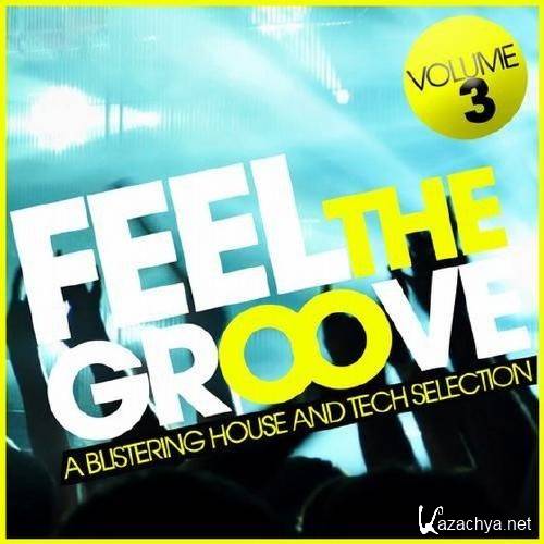 Feel The Groove Vol. 3: A Blistering House & Tech Selection (2012)
