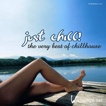 Just Chill! The Very Best Of Chillhouse (2012)