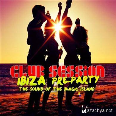 VA - Club Session Ibiza Pre Party 2012 (The Sound Of The Magic Island) (12.06.2012). MP3 