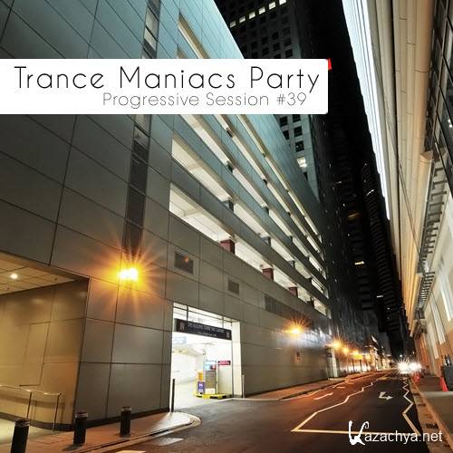 Trance Maniacs Party: Progressive Session #39 (2012)