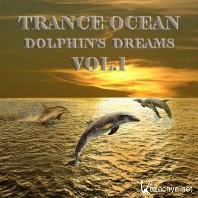 Trance Ocean, Dolphins Dreams, Vol.1 (An Aquatic Melodic and Progressive Deep Blue Dance Collection) (2012)