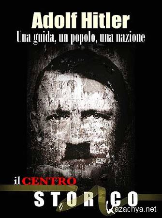  . , ,  / Adolf Hitler. Una guida, un popolo, una nazione (2011) DVB-Rip 
