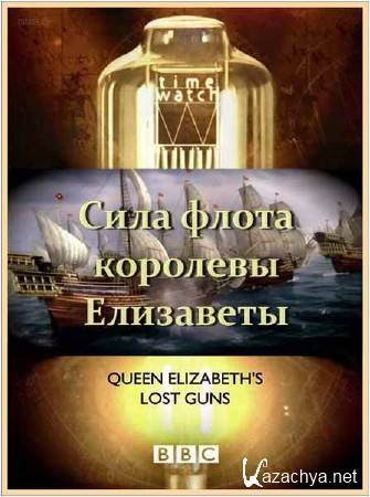  .     / Time Watch. Queen Elizabeths lost guns (2010) HDTVRip 