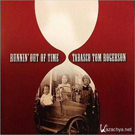 Tabasco Tom Rogerson - Runnin' Out Of Time (2012)