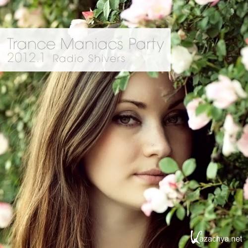 Trance Maniacs Party: Radio Shivers 2012.1 (Special Edition) (2012)