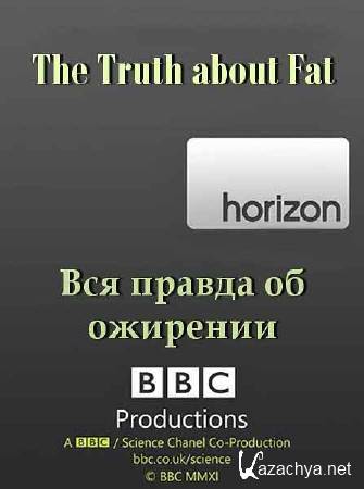 :     / : Horizon. The Truth about Fat (2012) SATRip 