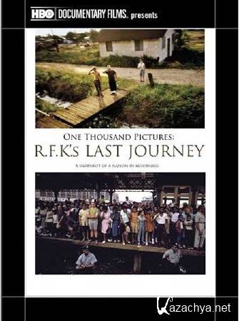     / One thousand pictures RFKs last journey (2011) SATRip 