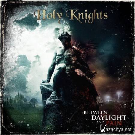 Holy Knights - Between Daylight And Pain (Japan 1st Press) (2012)