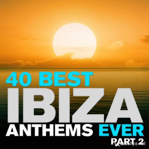 40 Best Ibiza Anthems Ever - Part 2 (2012)