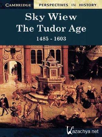 C   .   1485-1603 / Sky View. The Tudor Age 1485-1603 (2009) SATRip 