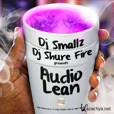 DJ Smallz & DJ Shure Fire - Audio Lean (2012)