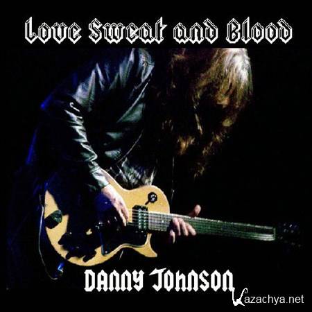 Danny Johnson - Love Sweat and Blood (2012)