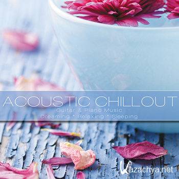 Accoustic Chillout Music (Guitar & Piano Music for Dreaming Releaxing & Sleeping) (2012)
