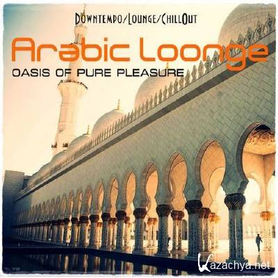 Arabic Lounge. Oasis Of Pure Pleasure (2012)