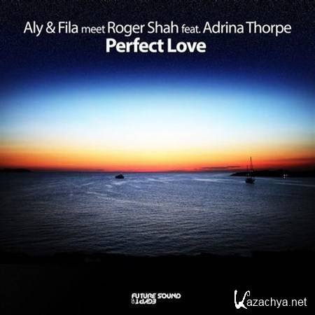 Aly & Fila vs. Roger Shah feat. Adrina Thorpe - Perfect Love (2012)