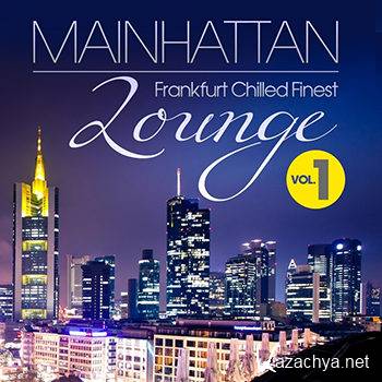 Mainhattan Lounge Vol 1 (Frankfurt Chilled Finest Groovy & Smoothie) (2012)