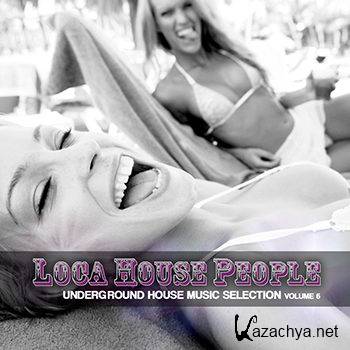 Loca House People Vol 6 (Underground House Music Selection) (2012)