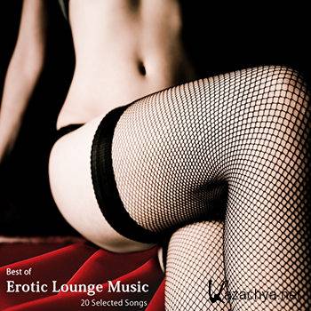 Best Of Erotic Lounge Music: 20 Selected Songs (A Blend Of Luxury & Exotic Songs) (2012)