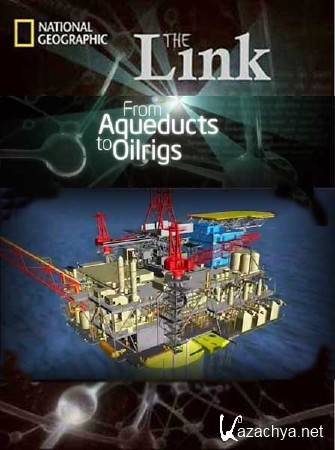   :     / The Link: From Aqueducts to Oilrigs (2012) SATRip 