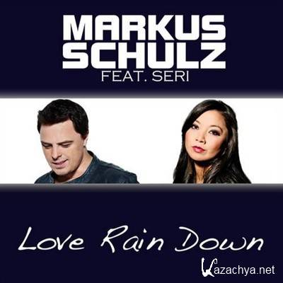 Markus Schulz Feat. Seri - Love Rain Down (2012)