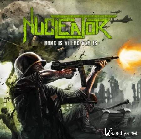 Nucleator - Home Is Where War Is (2012)