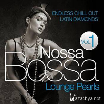 Bossa Nossa Lounge Pearls Vol 1 (Endless Chill Out Latin Diamonds) (2012)