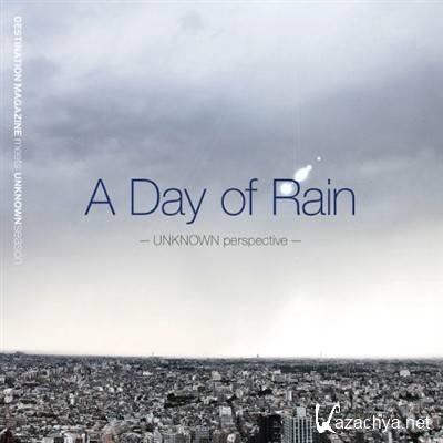Destination Magazine Meets Unknown Season: A Day Of Rain: Unknown Perspective (2012)