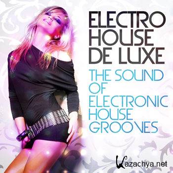 Electro House De Luxe Vol 1 (The Sound of Electronic House Grooves) (2012)