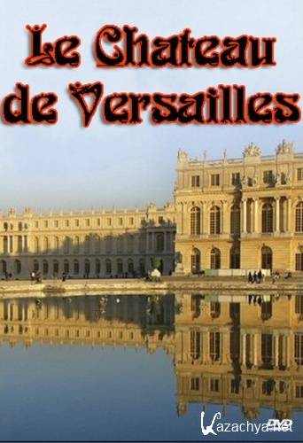   / Le Chateau de Versailles (2011) SATRip