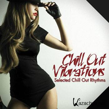 Chill Out Vibrations Selected Chill Out Rhythms (2012)