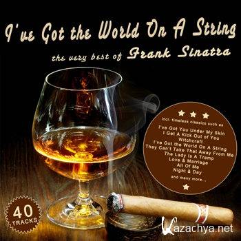 Frank Sinatra - I've Got the World On A String - The Very Best of Frank Sinatra (2012)