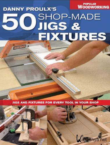 Danny Proulx's 50 Shop-Made Jigs & Fixtures (PDF)