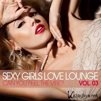 Sexy Girls Love Lounge Vol 03: Can You Feel The Vibe (2012)