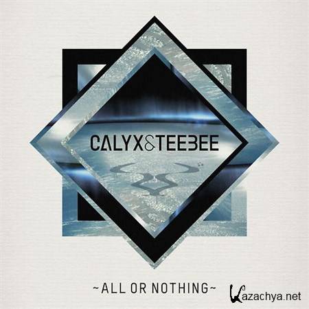 Calyx & Teebee  All Or Nothing (2012)