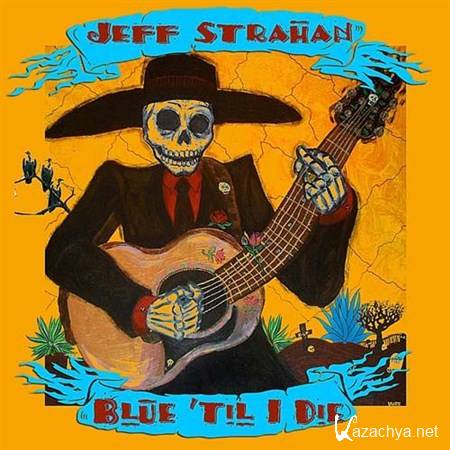 Jeff Strahan - Blue 'til I Die (2012)